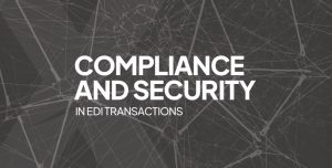 Compliance and Security in EDI Transactions